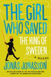 The Girl Who Saved the King of Sweden : A Novel