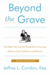 Beyond the Grave, Revised and Updated Edition : The Right Way and the Wrong Way of Leaving Money to Your Children (and Others)