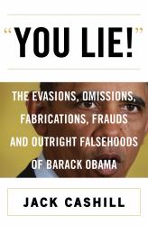 You Lie! : The Evasions, Omissions, Fabrications, Frauds, and Outright Falsehoods of Barack Obama