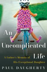 An Uncomplicated Life : A Father's Memoir of His Exceptional Daughter