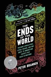 The Ends of the World : Volcanic Apocalypses, Lethal Oceans, and Our Quest to Understand Earth's Past Mass Extinctions