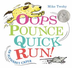 Oops, Pounce, Quick, Run! : An Alphabet Caper