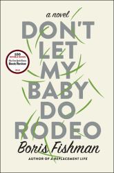 Don't Let My Baby Do Rodeo : A Novel