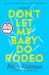 Don't Let My Baby Do Rodeo : A Novel