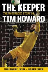 The Keeper : The Unguarded Story of Tim Howard [Young Readers' Edition]