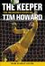 The Keeper: the Unguarded Story of Tim Howard Young Readers' Edition