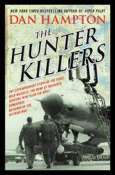 The Hunter Killers : The Extraordinary Story of the First Wild Weasels, the Band of Maverick Aviators Who Flew the Most Dangerous Missions of the Vietnam War