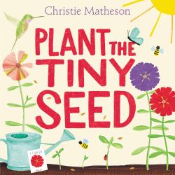 Plant the Tiny Seed : A Springtime Book for Kids