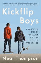 Kickflip Boys : A Memoir of Freedom, Rebellion, and the Chaos of Fatherhood