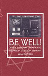 Be Well! : Jewish Immigrant Health and Welfare in Glasgow, 1860-1914