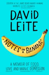 Notes on a Banana : A Memoir of Food, Love, and Manic Depression