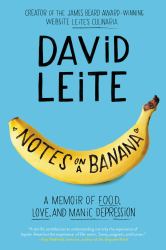 Notes on a Banana : A Memoir of Food, Love, and Manic Depression