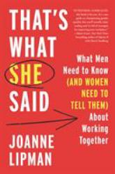 That's What She Said : What Men Need to Know (and Women Need to Tell Them) about Working Together