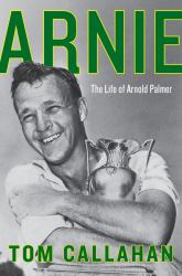 Arnie : The Life of Arnold Palmer