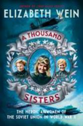 A Thousand Sisters : The Heroic Airwomen of the Soviet Union in World War II