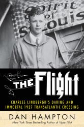 The Flight : Charles Lindbergh's Daring and Immortal 1927 Transatlantic Crossing