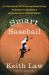 Smart Baseball : The Story Behind the Old Stats That Are Ruining the Game, the New Ones That Are Running It, and the Right Way to Think about Baseball