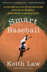 Smart Baseball : The Story Behind the Old Stats That Are Ruining the Game, the New Ones That Are Running It, and the Right Way to Think about Baseball