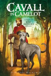 Cavall in Camelot #1 : A Dog in King Arthur's Court