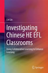 Investigating Chinese HE EFL Classrooms : Using Collaborative Learning to Enhance Learning