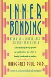 Inner Bonding : Becoming a Loving Adult to Your Inner Child