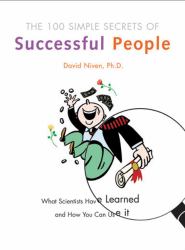 The 100 Simple Secrets of Successful People : What Scientists Have Learned and How You Can Use It