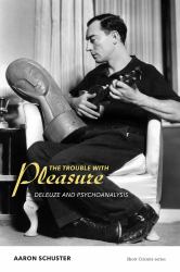 The Trouble with Pleasure : Deleuze and Psychoanalysis