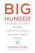 Big Hunger : The Unholy Alliance Between Corporate America and Anti-Hunger Groups