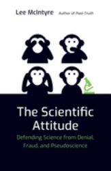 The Scientific Attitude : Defending Science from Denial, Fraud, and Pseudoscience