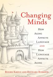 Changing Minds : How Aging Affects Language and How Language Affects Aging