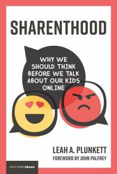 Sharenthood : Why We Should Think Before We Talk about Our Kids Online