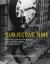 Subjective Time : The Philosophy, Psychology, and Neuroscience of Temporality