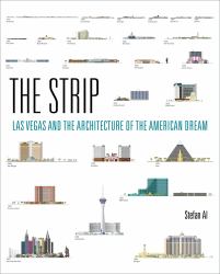 The Strip : Las Vegas and the Architecture of the American Dream