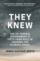 They Knew : The US Federal Government's Fifty-Year Role in Causing the Climate Crisis