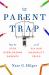 The Parent Trap : How to Stop Overloading Parents and Fix Our Inequality Crisis