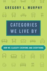 Categories We Live By : How We Classify Everyone and Everything