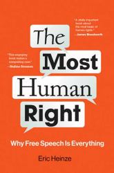 The Most Human Right : Why Free Speech Is Everything