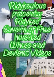 Ridykeulous Presents : Ridykes Cavern of Fine Inverted Wines and Deviant Videos