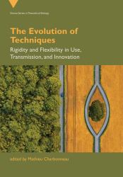 The Evolution of Techniques : Rigidity and Flexibility in Use, Transmission, and Innovation