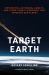 Target Earth : Meteorites, Asteroids, Comets, and Other Cosmic Intruders That Threaten Our Planet