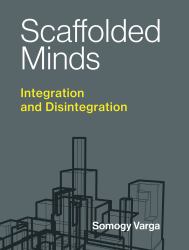 Scaffolded Minds : Integration and Disintegration