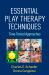 Essential Play Therapy Techniques : Time-Tested Approaches