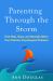 Parenting Through the Storm : Find Help, Hope, and Strength When Your Child Has Psychological Problems