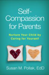 Self-Compassion for Parents : Nurture Your Child by Caring for Yourself