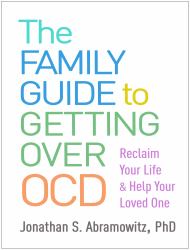 The Family Guide to Getting over OCD : Reclaim Your Life and Help Your Loved One