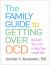 The Family Guide to Getting over OCD : Reclaim Your Life and Help Your Loved One