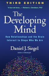 The Developing Mind : How Relationships and the Brain Interact to Shape Who We Are