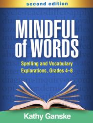 Mindful of Words : Spelling and Vocabulary Explorations, Grades 4-8