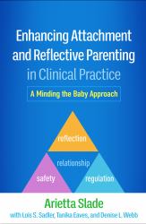 Enhancing Attachment and Reflective Parenting in Clinical Practice : A Minding the Baby Approach