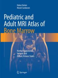 Pediatric and Adult MRI Atlas of Bone Marrow : Normal Appearances, Variants and Diffuse Disease States